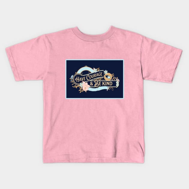 Have Courage and Be Kind Kids T-Shirt by Gear 4 U